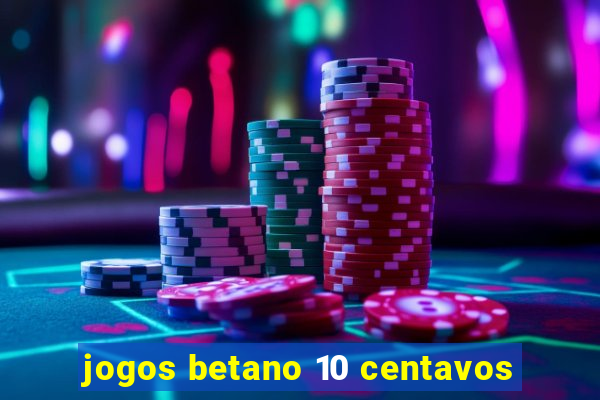 jogos betano 10 centavos